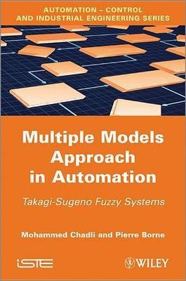 Multiple Models Approach in Automation - Takagi- Sugeno Fuzzy Systems(English, Other digital, Chadli M)