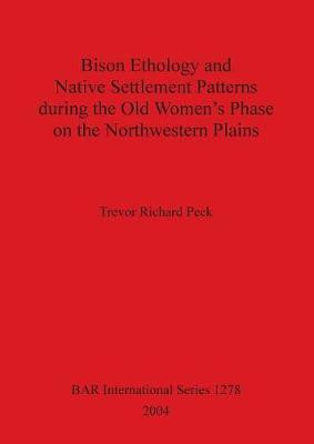 Bison Ethology and Native Settlement Patterns During the Old Women's Phase on the Northwestern Plains(English, Paperback, Richard Peck Trevor)