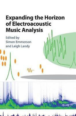 Expanding the Horizon of Electroacoustic Music Analysis(English, Hardcover, unknown)