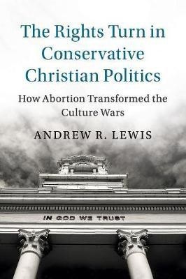 The Rights Turn in Conservative Christian Politics(English, Paperback, Lewis Andrew R.)