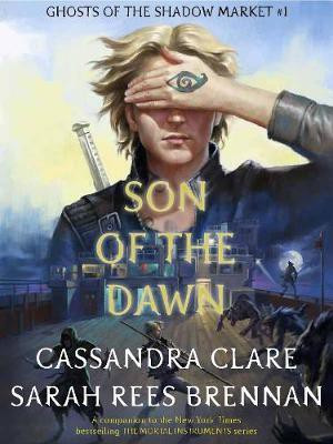 Ghosts of the Shadow Market 1: Son of the Dawn(English, Electronic book text, Clare Cassandra)