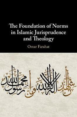 The Foundation of Norms in Islamic Jurisprudence and Theology(English, Hardcover, Farahat Omar)