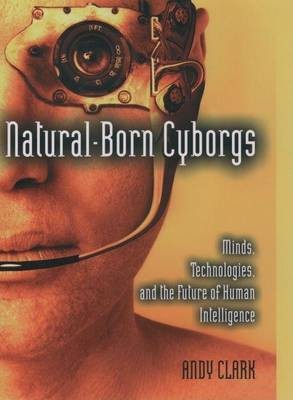 Natural-Born Cyborgs: Minds, Technologies, and the Future of Human Intelligence(English, Electronic book text, Clark Andy)