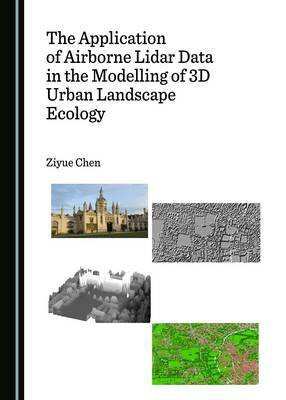 The Application of Airborne Lidar Data in the Modelling of 3D Urban Landscape Ecology(English, Hardcover, Chen Ziyue)