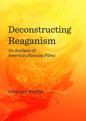 Deconstructing Reaganism(English, Hardcover, Forster Douglas E.)