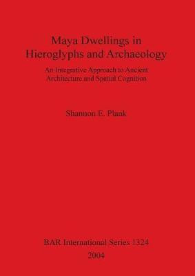 Maya Dwellings in Hieroglyphs and Archaeology(English, Paperback, Plank Shannon E)