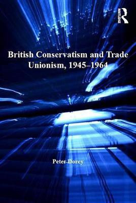 British Conservatism and Trade Unionism, 1945-1964(English, Electronic book text, Dorey Peter)
