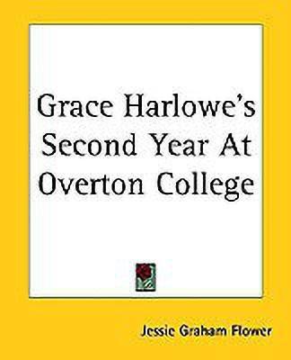 Grace Harlowe's Second Year At Overton College(English, Paperback, Flower Jessie Graham)