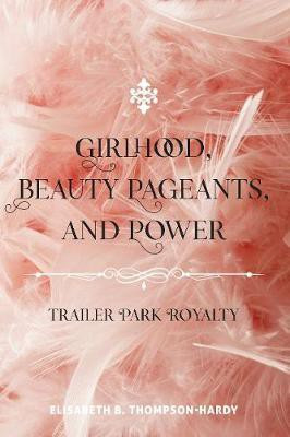 Girlhood, Beauty Pageants, and Power(English, Paperback, Thompson-Hardy Elisabeth B.)