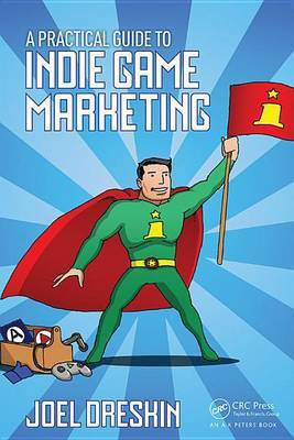 A Practical Guide to Indie Game Marketing(English, Electronic book text, Dreskin Joel)