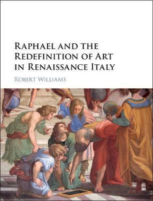 Raphael and the Redefinition of Art in Renaissance Italy(English, Hardcover, Williams Robert)