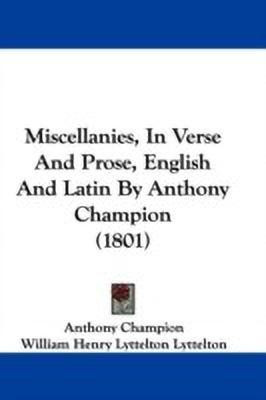 Miscellanies, In Verse And Prose, English And Latin By Anthony Champion (1801)(English, Paperback, Champion Anthony)