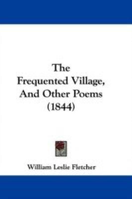 The Frequented Village, And Other Poems (1844)(English, Paperback, Fletcher William Leslie)