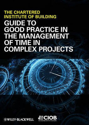 Guide to Good Practice in the Management of Time in Complex Projects(English, Electronic book text, CIOB (The Chartered Institute of Building))