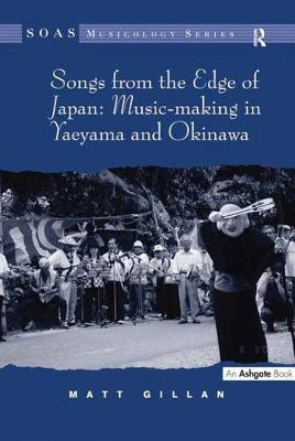 Songs from the Edge of Japan: Music-making in Yaeyama and Okinawa(English, Electronic book text, Gillan Matt)