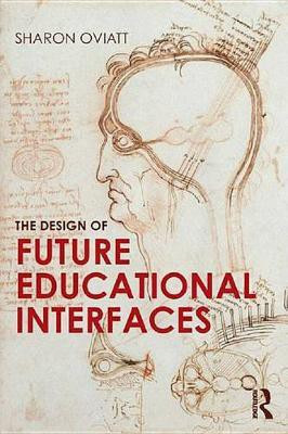 The Design of Future Educational Interfaces(English, Electronic book text, Oviatt Sharon)