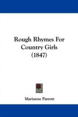 Rough Rhymes For Country Girls (1847)(English, Paperback, Parrott Marianne)