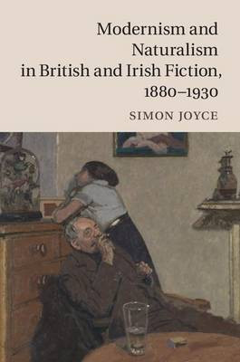 Modernism and Naturalism in British and Irish Fiction, 1880-1930(English, Electronic book text, Joyce Simon)