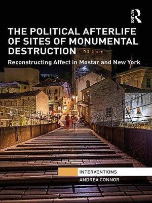 The Political Afterlife of Sites of Monumental Destruction(English, Electronic book text, Connor Andrea)