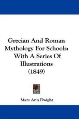 Grecian And Roman Mythology For Schools(English, Paperback, Dwight Mary Ann)