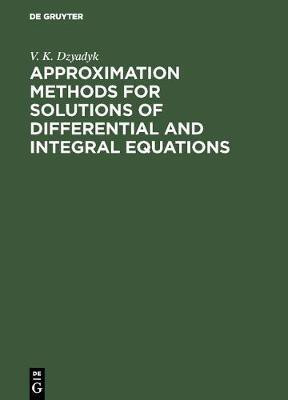 Approximation Methods for Solutions of Differential and Integral Equations(English, Hardcover, Dzyadyk V. K.)