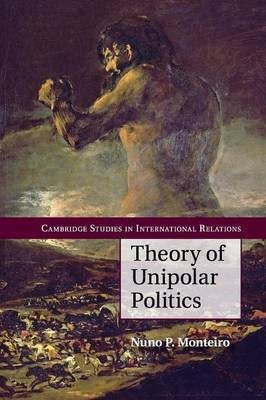 Theory of Unipolar Politics(English, Paperback, Monteiro Nuno P.)