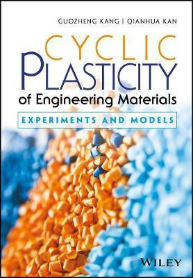 Cyclic Plasticity of Engineering Materials - Experiments and Models(English, Other digital, Kang G)