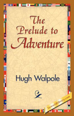 The Prelude to Adventure(English, Hardcover, Walpole Hugh)