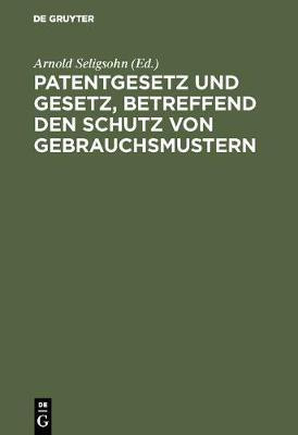 Patentgesetz und Gesetz, betreffend den Schutz von Gebrauchsmustern(German, Hardcover, unknown)