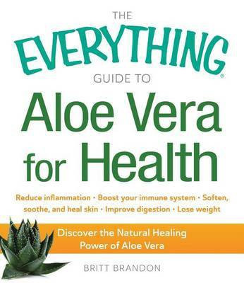 The Everything Guide to Aloe Vera for Health(English, Electronic book text, Brandon Britt)