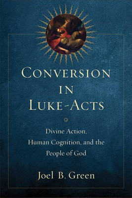 Conversion in Luke-Acts - Divine Action, Human Cognition, and the People of God(English, Paperback, Green Joel B.)