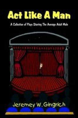 Act Like a Man(English, Paperback, Gingrich Jeremey V.)