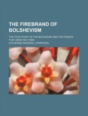 The Firebrand of Bolshevism; The True Story of the Bolsheviki and the Forces That Directed Them(English, Paperback, Princess Radziwill Catherine)