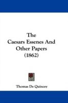 The Caesars Essenes And Other Papers (1862)(English, Paperback, De Quincey Thomas)