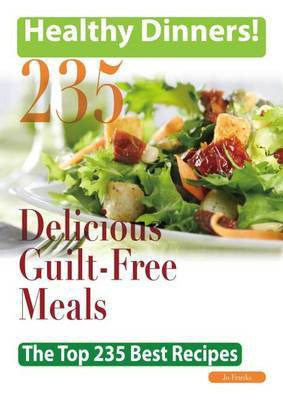 Healthy Dinners Greats: 235 Delicious Guilt-Free Meals - The Top 235 Best Recipes(English, Electronic book text, Franks Jo)