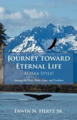 Journey Toward Eternal Life-Alaska Style!(English, Paperback, Hertz Erwin N Sr)