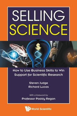 Selling Science: How To Use Business Skills To Win Support For Scientific Research(English, Paperback, Judge Steven)