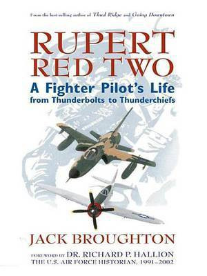 Rupert Red Two: A Fighter Pilot's Life from Thunderbolts to Thunderchiefs(English, Electronic book text, Colonel Broughton Jack)