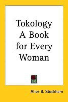 Tokology A Book for Every Woman(English, Paperback, Stockham Alice B.)