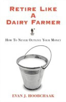 Retire Like a Dairy Farmer(English, Paperback, Hoobchaak Evan J)