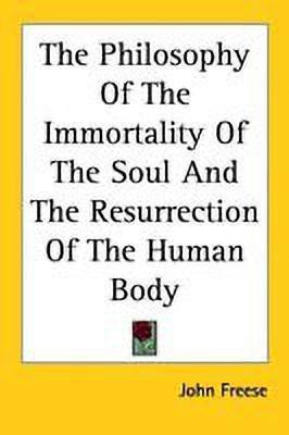 The Philosophy Of The Immortality Of The Soul And The Resurrection Of The Human Body(English, Paperback, Freese John)