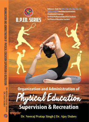 Organization and administration of Physical Education Supervision & Recreation (B.P.Ed. New Syllabus based book and also useful as reference book for UGC-NET, NVS, DSSSB, KVS, TGT, PGT, PTI & other competitive examinations)(English, Paperback, Dr. Neeraj Pratap Singh)