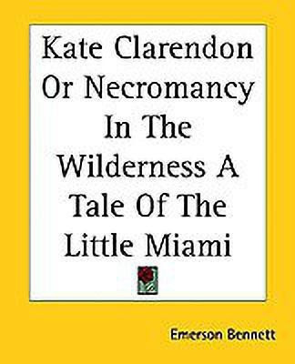 Kate Clarendon Or Necromancy In The Wilderness A Tale Of The Little Miami(English, Paperback, Bennett Emerson)