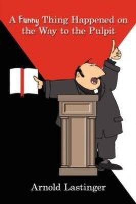 A Funny Thing Happened on the Way to the Pulpit(English, Paperback, Lastinger Arnold)