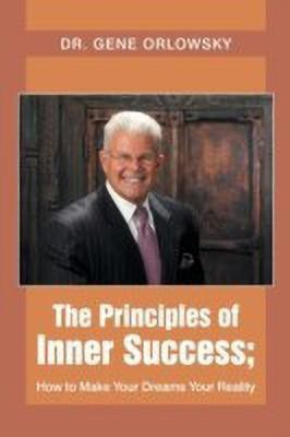 The Principles of Inner Success; How to Make Your Dreams Your Reality(English, Paperback, Orlowsky Gene Dr)