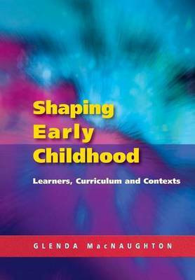 Shaping Early Childhood: Learners, Curriculum and Contexts(English, Electronic book text, Naughton Glenda Mac)