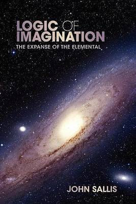 Logic of Imagination: The Expanse of the Elemental(English, Undefined, Sallis John)