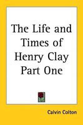 The Life and Times of Henry Clay Part One(English, Paperback, Colton Calvin)