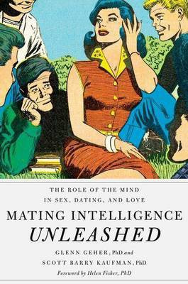 Mating Intelligence Unleashed: The Role of the Mind in Sex, Dating, and Love(English, Electronic book text, PhD Professor of Psychology Geher Glenn)