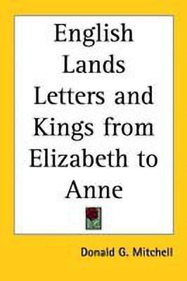English Lands Letters and Kings from Elizabeth to Anne(English, Paperback, Mitchell Donald G.)